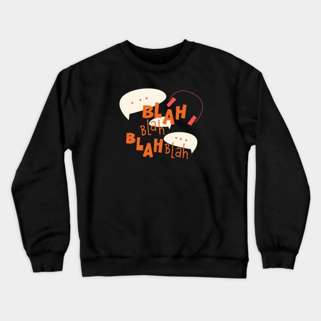 Bla bla bla Crewneck Sweatshirt by Nora Gazzar